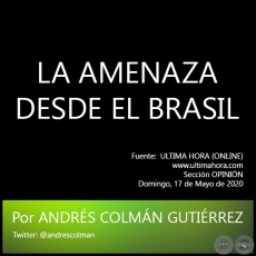 LA AMENAZA DESDE EL BRASIL - Por ANDRÉS COLMÁN GUTIÉRREZ - Domingo, 17 de Mayo de 2020